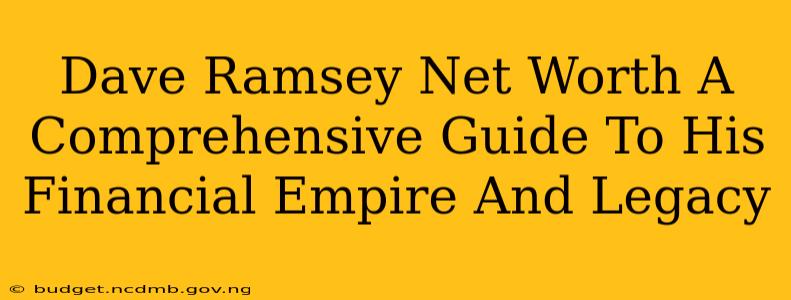 Dave Ramsey Net Worth A Comprehensive Guide To His Financial Empire And Legacy