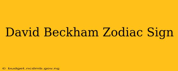 David Beckham Zodiac Sign