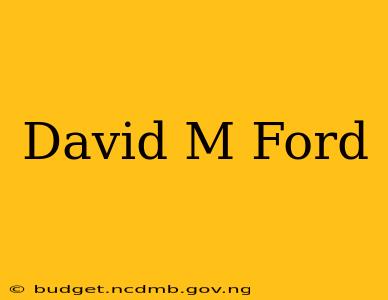 David M Ford
