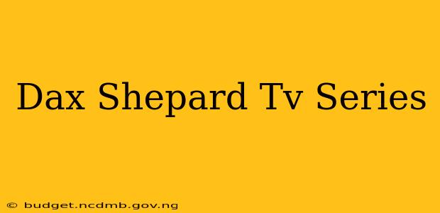Dax Shepard Tv Series