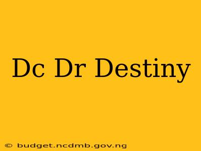 Dc Dr Destiny