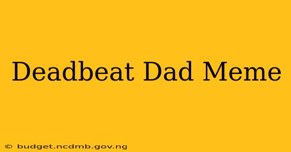 Deadbeat Dad Meme