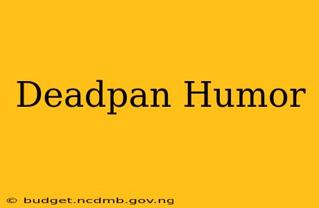 Deadpan Humor