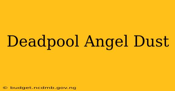 Deadpool Angel Dust