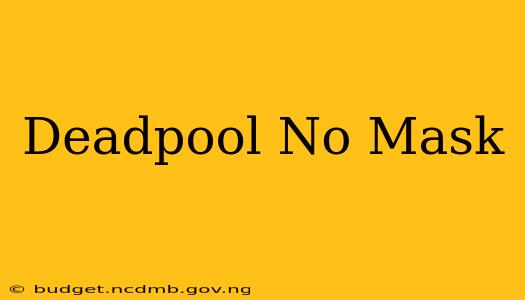 Deadpool No Mask