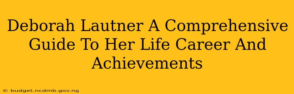 Deborah Lautner A Comprehensive Guide To Her Life Career And Achievements