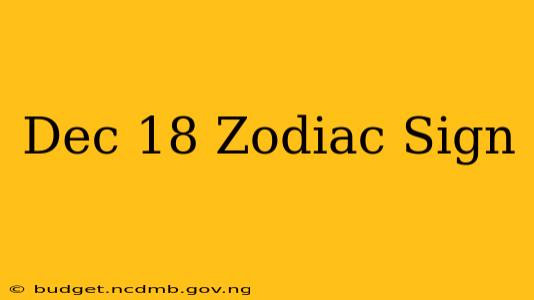 Dec 18 Zodiac Sign