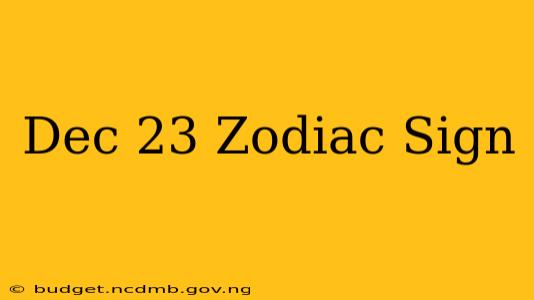 Dec 23 Zodiac Sign