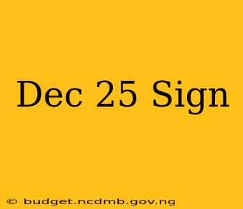 Dec 25 Sign