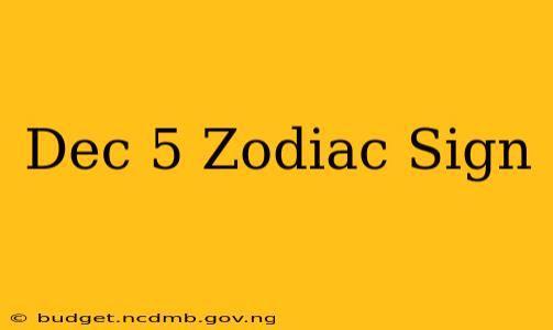 Dec 5 Zodiac Sign