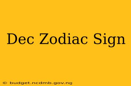 Dec Zodiac Sign