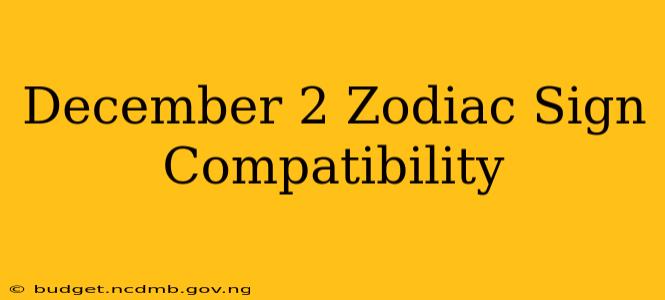 December 2 Zodiac Sign Compatibility