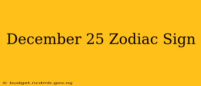 December 25 Zodiac Sign