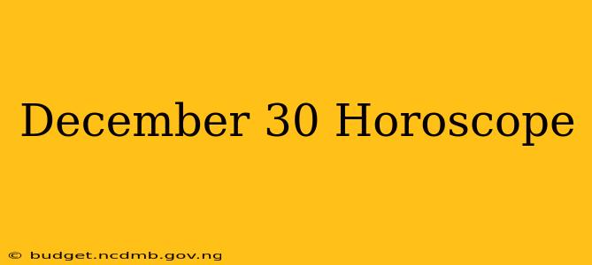 December 30 Horoscope