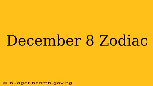 December 8 Zodiac