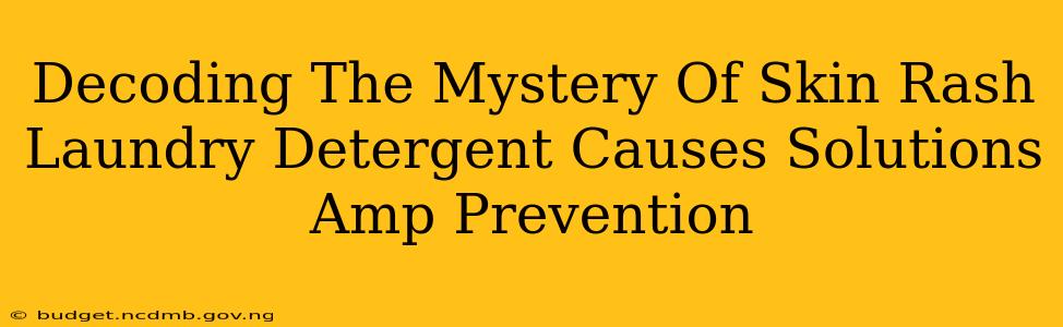 Decoding The Mystery Of Skin Rash Laundry Detergent Causes Solutions Amp Prevention