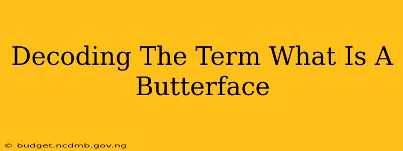 Decoding The Term What Is A Butterface
