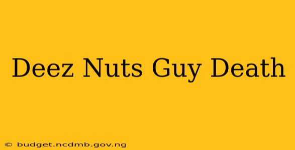 Deez Nuts Guy Death