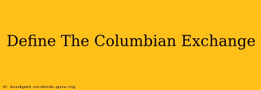 Define The Columbian Exchange