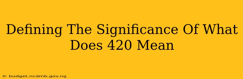 Defining The Significance Of What Does 420 Mean