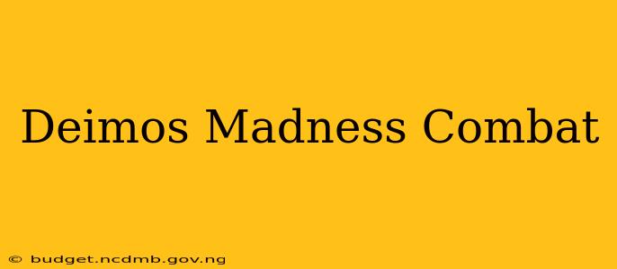 Deimos Madness Combat