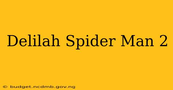 Delilah Spider Man 2
