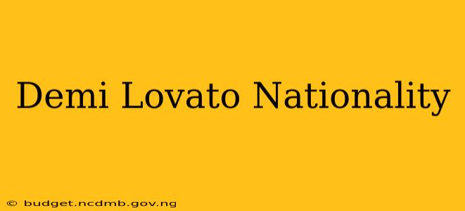 Demi Lovato Nationality
