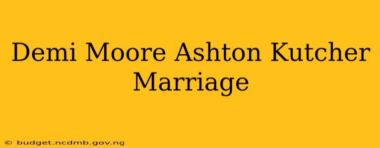 Demi Moore Ashton Kutcher Marriage