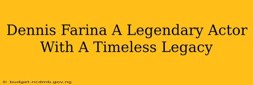 Dennis Farina A Legendary Actor With A Timeless Legacy