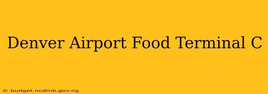 Denver Airport Food Terminal C