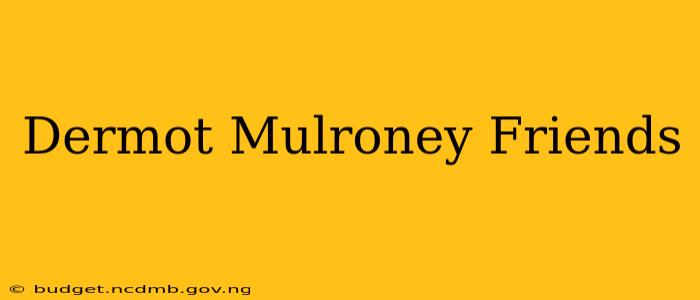 Dermot Mulroney Friends