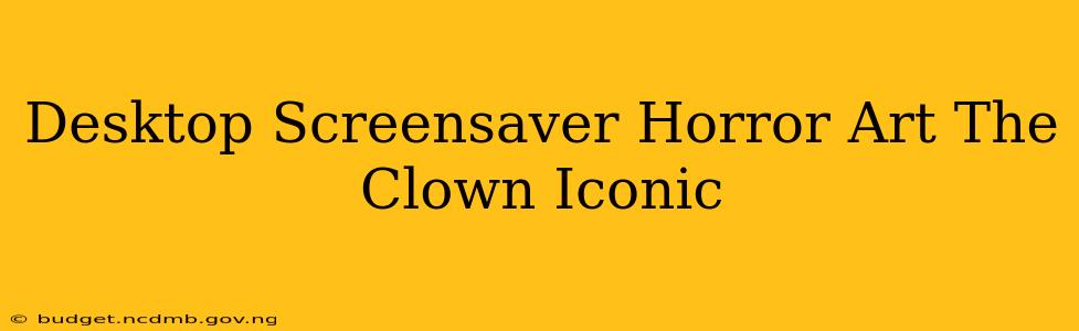 Desktop Screensaver Horror Art The Clown Iconic