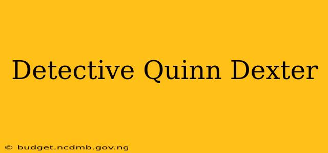Detective Quinn Dexter