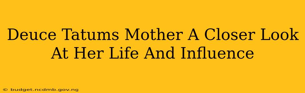 Deuce Tatums Mother A Closer Look At Her Life And Influence
