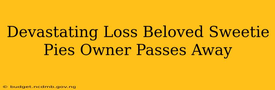 Devastating Loss Beloved Sweetie Pies Owner Passes Away