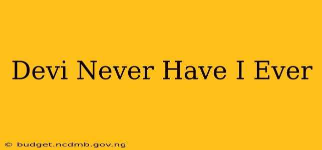 Devi Never Have I Ever