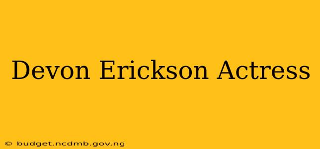Devon Erickson Actress