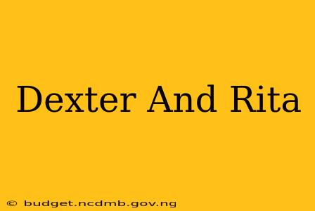 Dexter And Rita