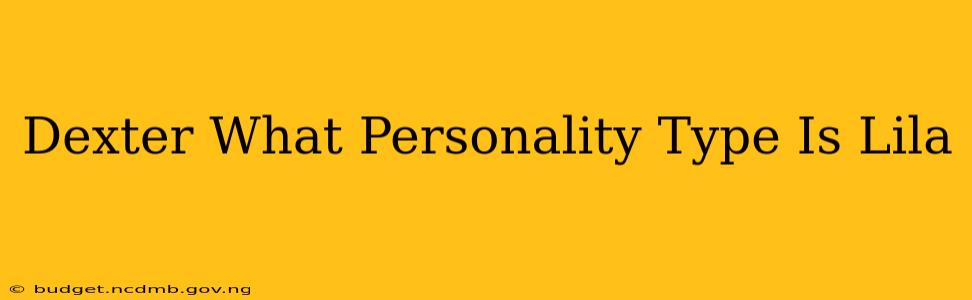 Dexter What Personality Type Is Lila