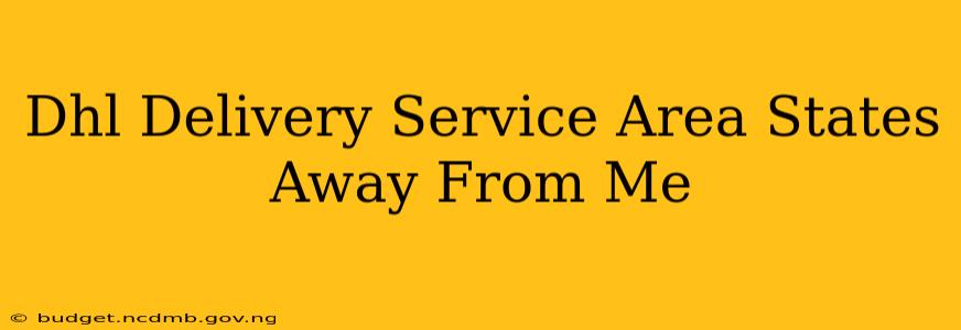 Dhl Delivery Service Area States Away From Me