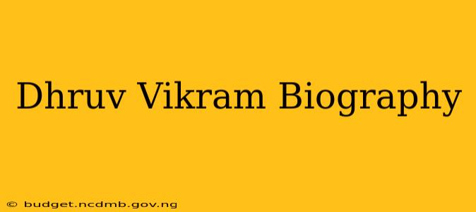 Dhruv Vikram Biography