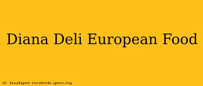 Diana Deli European Food
