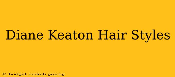 Diane Keaton Hair Styles