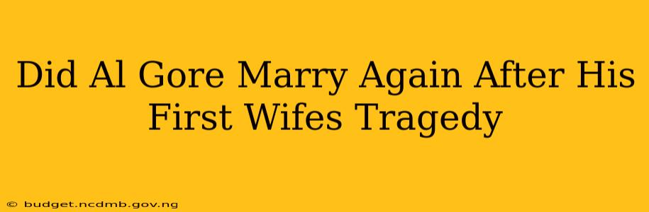 Did Al Gore Marry Again After His First Wifes Tragedy