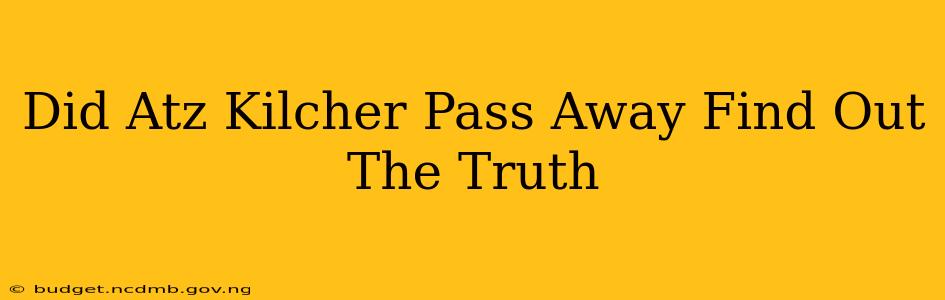 Did Atz Kilcher Pass Away Find Out The Truth