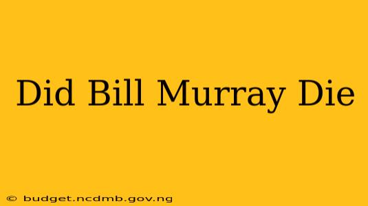Did Bill Murray Die