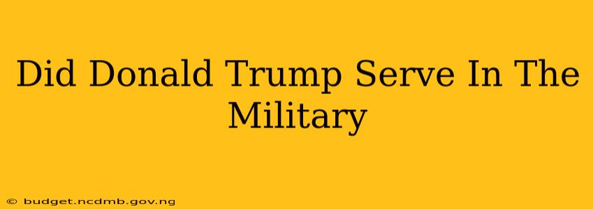 Did Donald Trump Serve In The Military