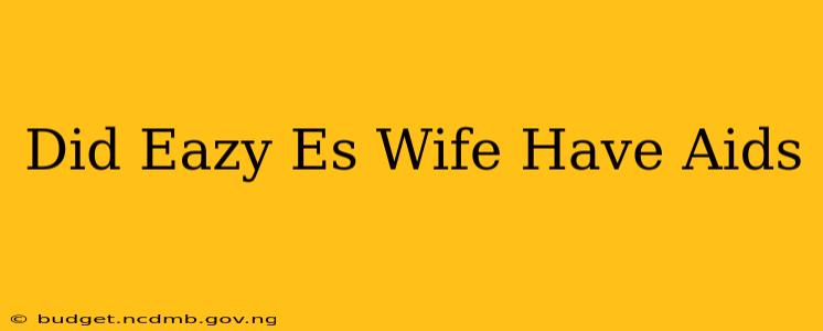 Did Eazy Es Wife Have Aids