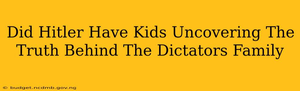 Did Hitler Have Kids Uncovering The Truth Behind The Dictators Family