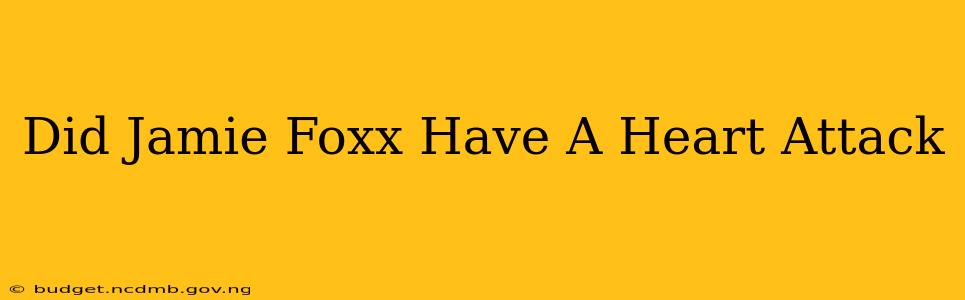 Did Jamie Foxx Have A Heart Attack